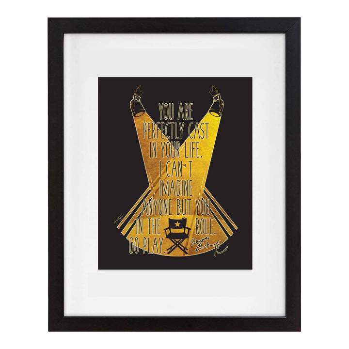 You Are Perfectly Cast 8"x 10" Art Print