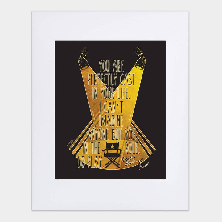 You Are Perfectly Cast 8"x 10" Art Print