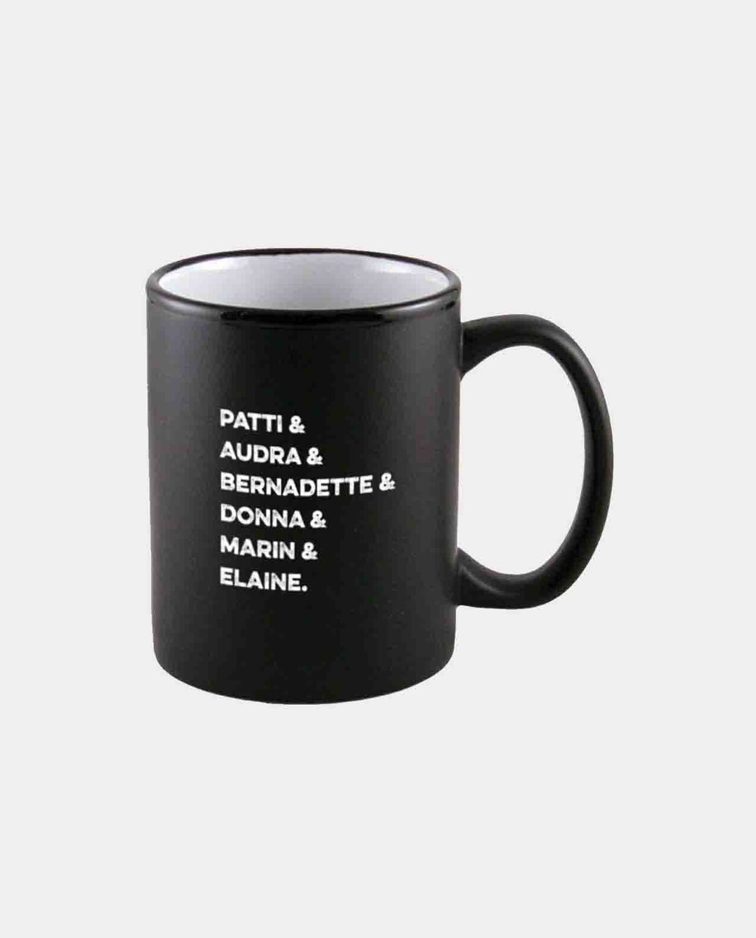 Patti & Audra & Bernadette & Donna & Marin & Elaine 11oz Ceramic Mug