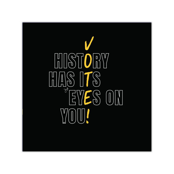 History Has Its Eyes on You - VOTE! 8"x 8" Art Print