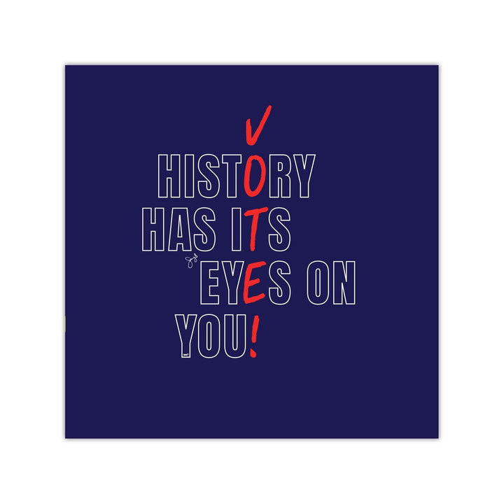 History Has Its Eyes on You - VOTE! 8"x 8" Art Print