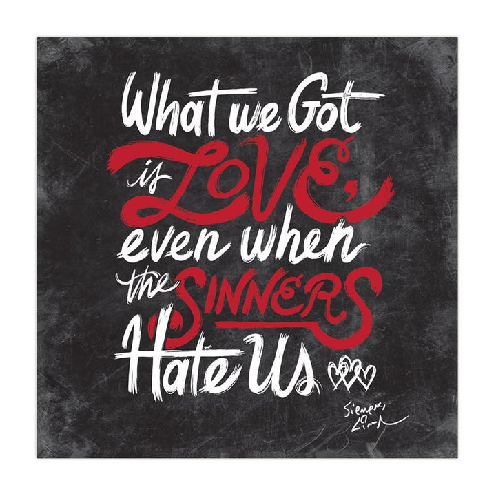 What We Got Is Love - 12"x12" Poster