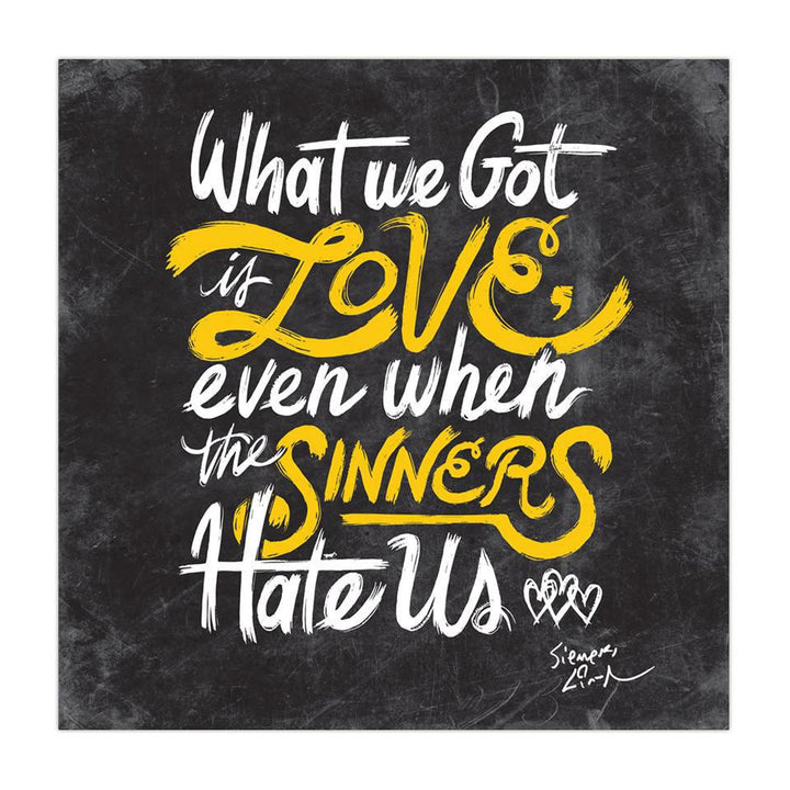 What We Got Is Love - 12"x12" Poster