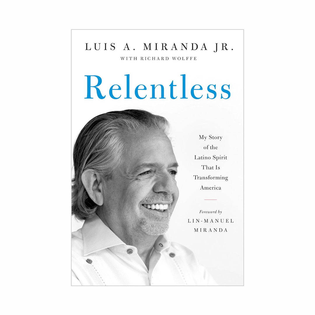 Relentless: My Story of the Latino Spirit That Is Transforming