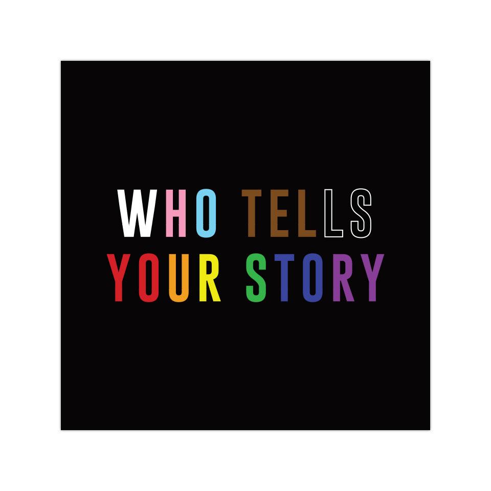 Who Tells Your Story 4"x 6" Vinyl Sticker