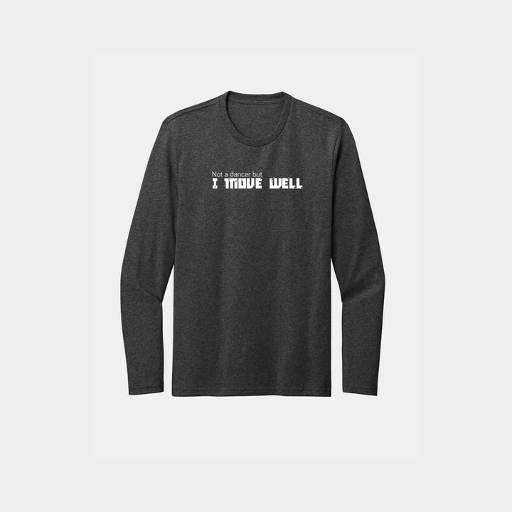 Not A Dancer But I Move Well  Long Sleeve