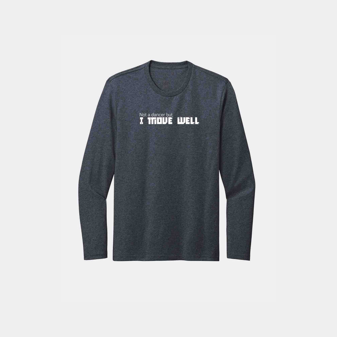 Not A Dancer But I Move Well  Long Sleeve