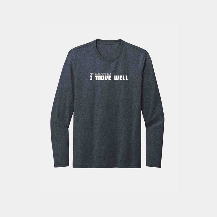Not A Dancer But I Move Well  Long Sleeve