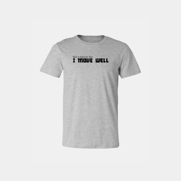 Not A Dancer But I Move Well Unisex Crew