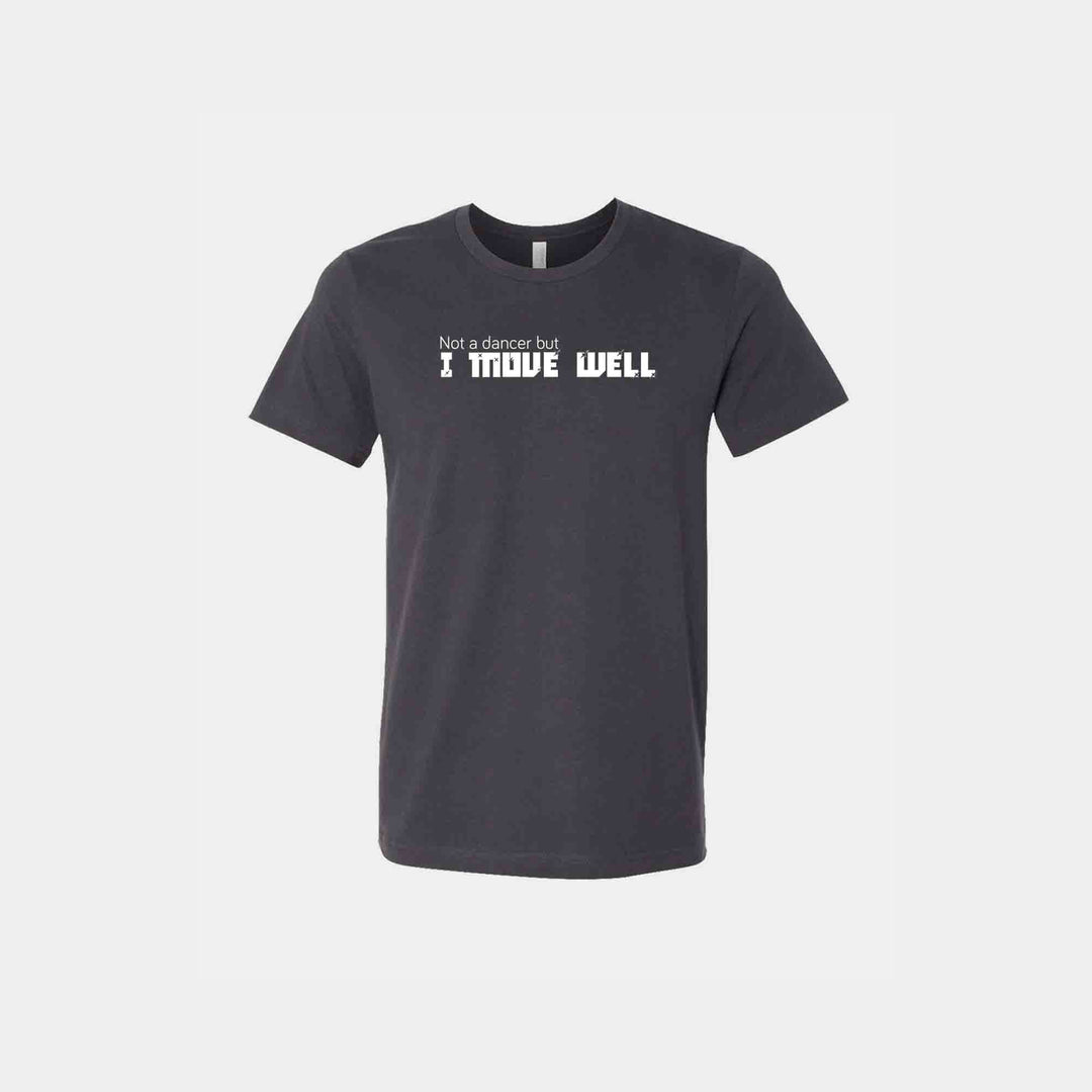 Not A Dancer But I Move Well Unisex Crew