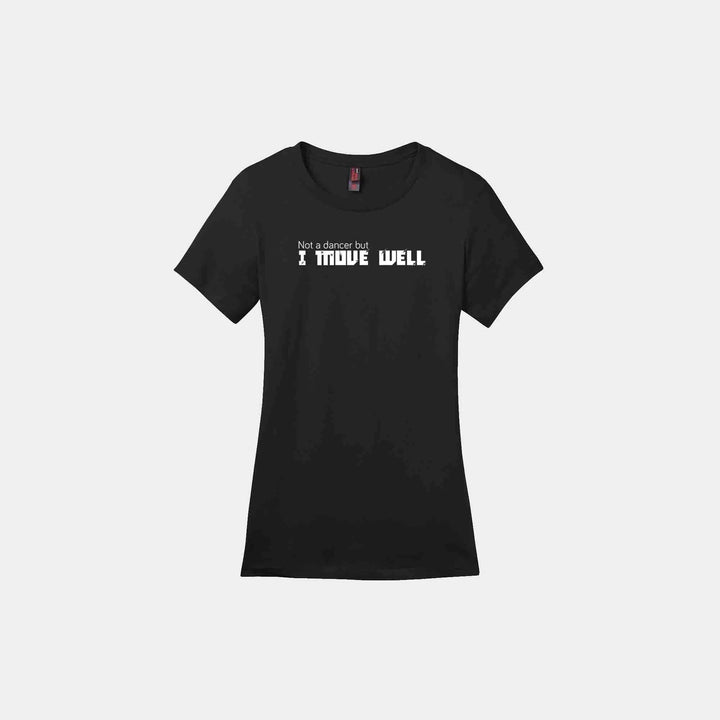 Not A Dancer But I Move Well Ladies Crew