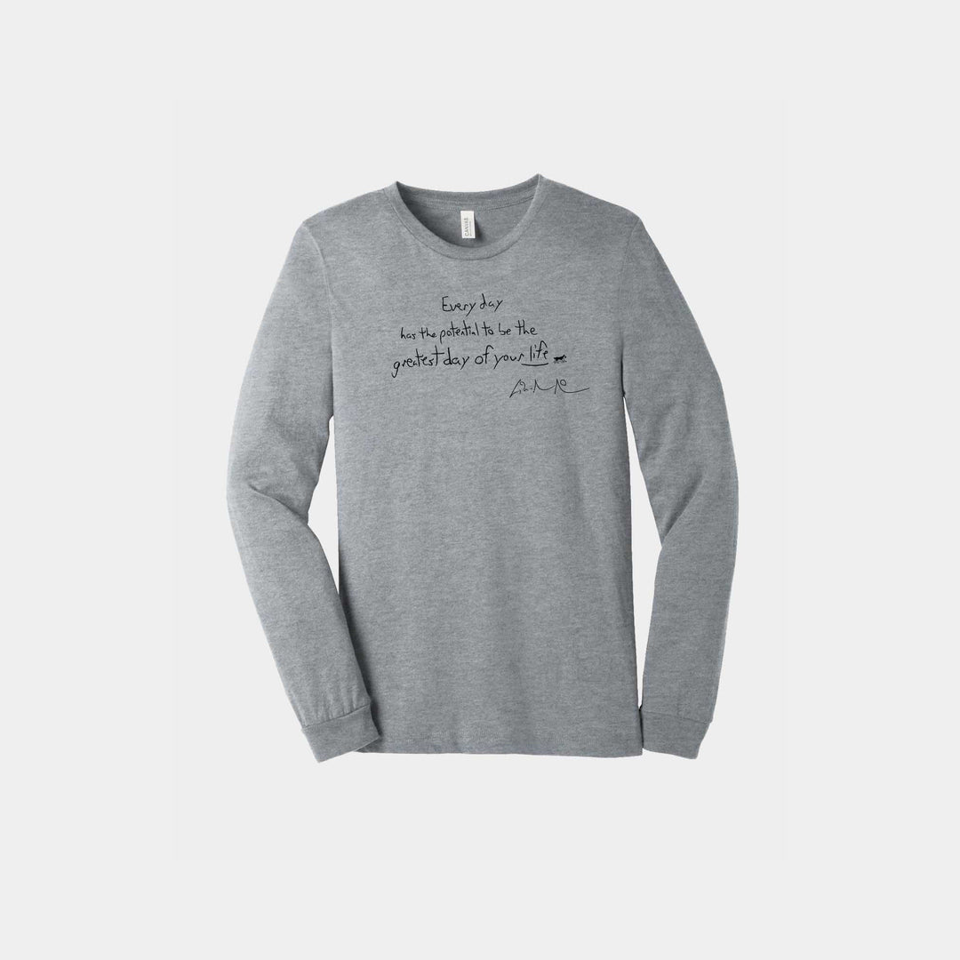 Every Day Has the Potential Unisex Long Sleeve