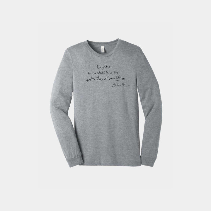 Every Day Has the Potential Unisex Long Sleeve