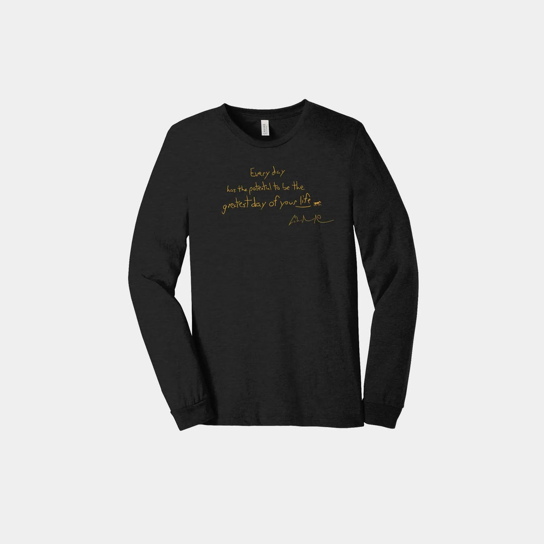 Every Day Has the Potential Unisex Long Sleeve