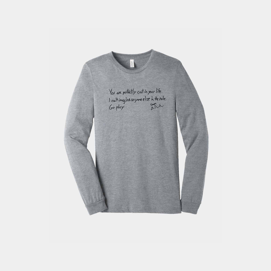 You Are Perfectly Cast Handwritten Unisex Long Sleeve
