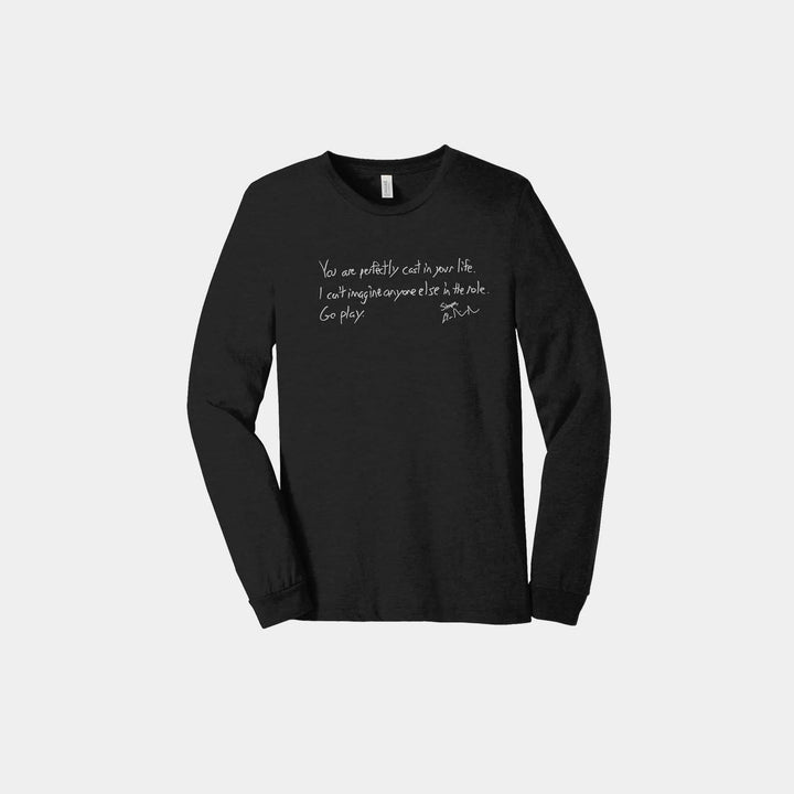 You Are Perfectly Cast Handwritten Unisex Long Sleeve