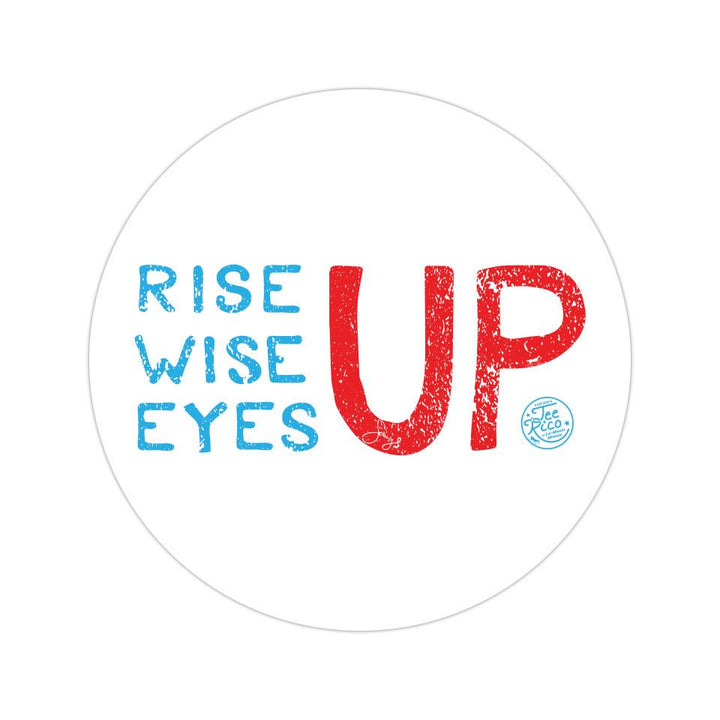 Rise Up, Wise Up, Eyes Up - 3" Circle Vinyl Sticker