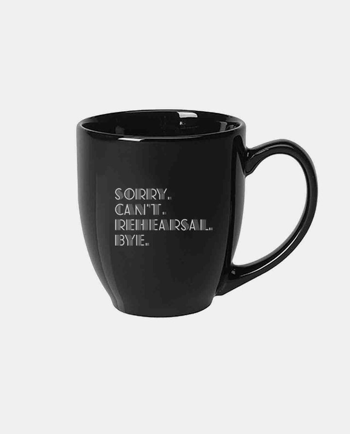 Sorry. Can't Rehearsal. Bye. 15oz Ceramic Mug