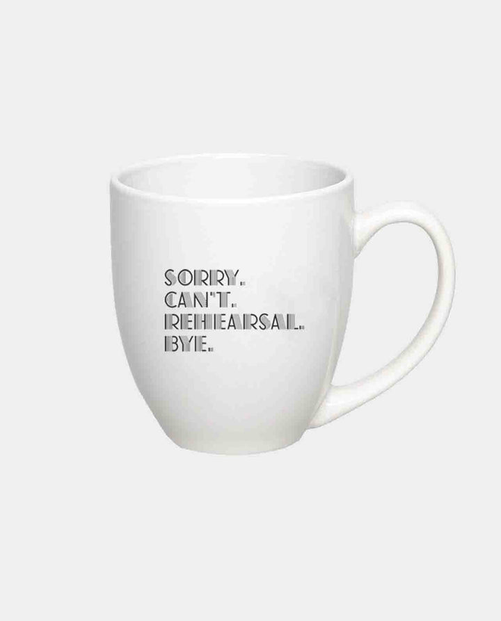 Sorry. Can't Rehearsal. Bye. 15oz Ceramic Mug