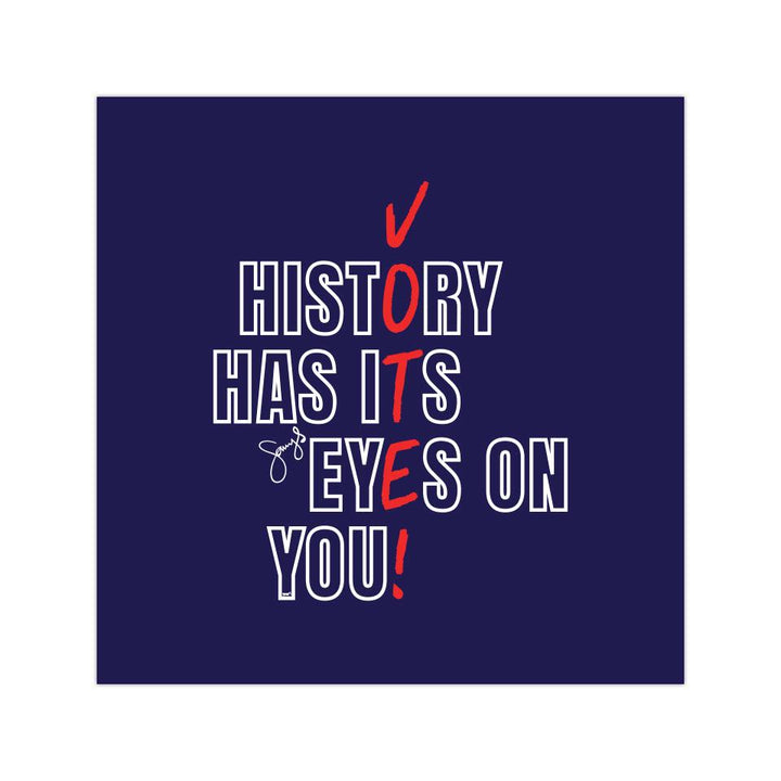 History Has Its Eyes On You - Vote! - 4"x 4" Vinyl Sticker